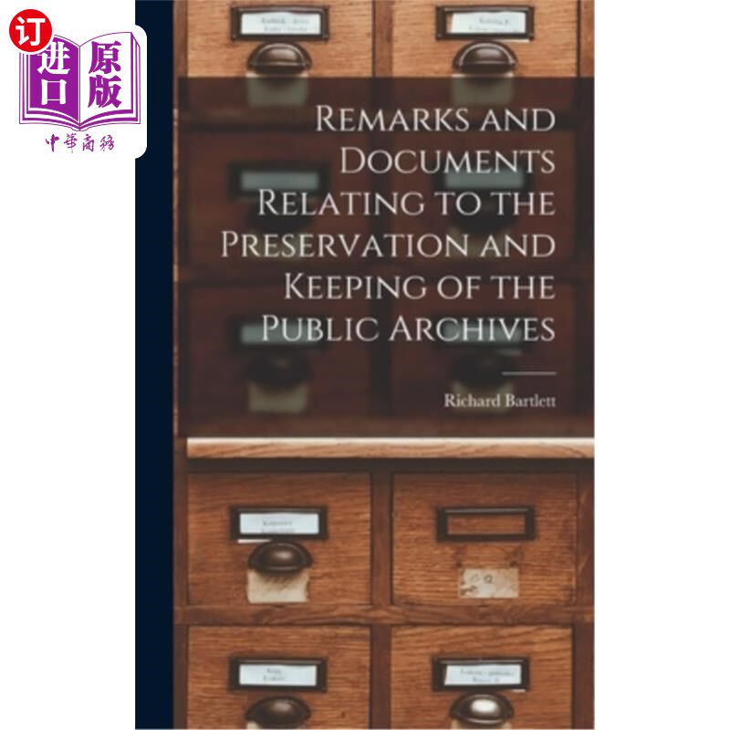 海外直订Remarks and Documents Relating to the Preservation and Keeping of the Public Arc 有关保存及保存公共档案的备
