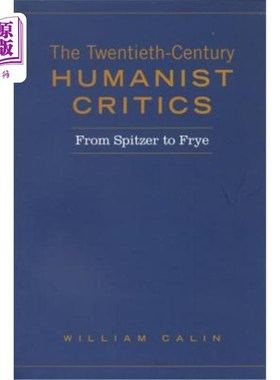 海外直订Twentieth-Century Humanist Critics: From Spitzer to Frye 二十世纪人文主义批评家:从斯皮策到弗莱