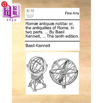 海外直订ROM] Antiqu] Notitia: Or, the Antiquities of Rome. in Two Parts. ... by Basil Ke 诺提西亚:或者，罗马的古物