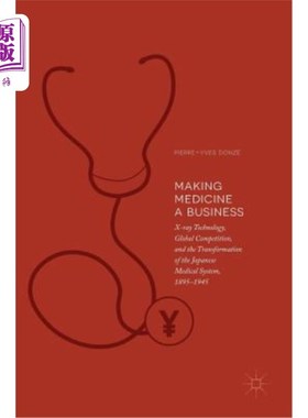 海外直订Making Medicine a Business: X-Ray Technology, Global Competition, and the Transf 让医学成为商业：X射线技术