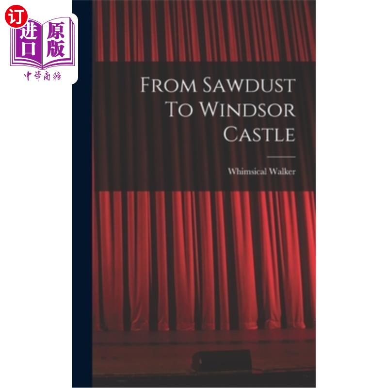 海外直订From Sawdust To Windsor Castle 从锯木屑到温莎城堡