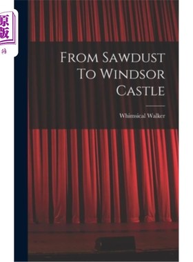 海外直订From Sawdust To Windsor Castle 从锯木屑到温莎城堡