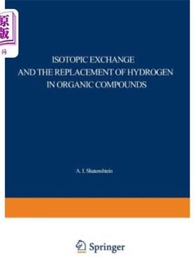 海外直订Isotopic Exchange and the Replacement of Hydrogen in Organic Compounds 有机化合物中的同位素交换与氢的置换