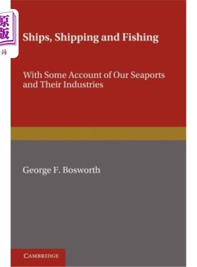 海外直订Ships, Shipping and Fishing: With Some Account of Our Seaports and Their Industr 船舶、航运和渔业：对我们的