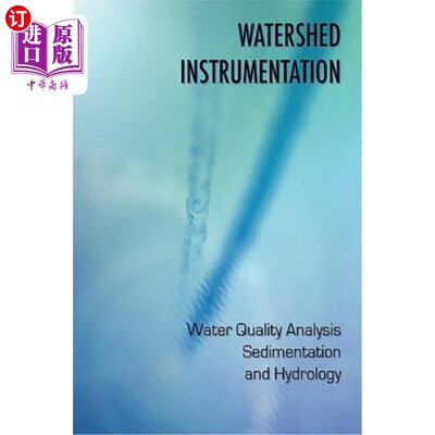海外直订Watershed Instrumentation - Water Quality Analysis, Sedimentation and Hydrology 流域仪器。水质分析，沉积和