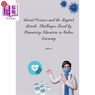 Elementary 社会存在与数字鸿沟：小学教 the Challenges Faced Divide and Digital Educators 海外直订Social Presence