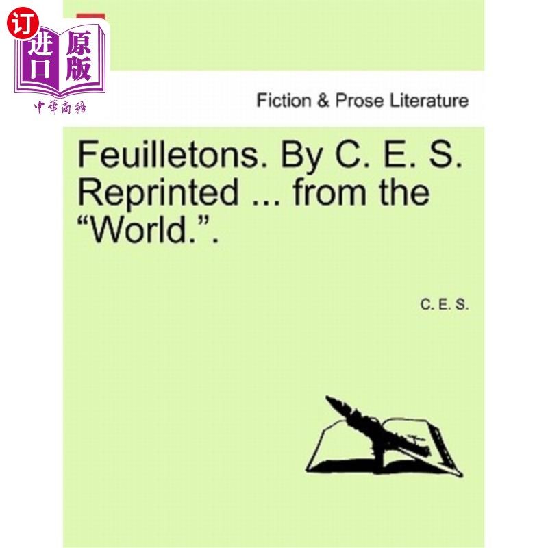 海外直订Feuilletons. by C. E. S. Reprinted ... from the 