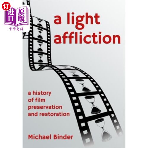 海外直订A Light Affliction: a History of Film Preservation and Restoration 一种轻微的痛苦:电影保存和修复的历史