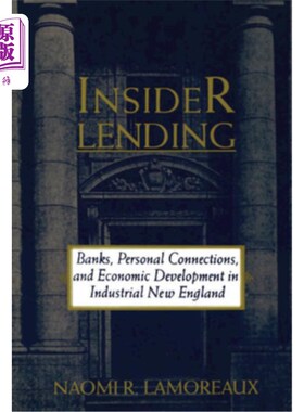 海外直订Insider Lending: Banks, Personal Connections, and Economic Development in Indust 内幕借贷:新英格兰工业地区