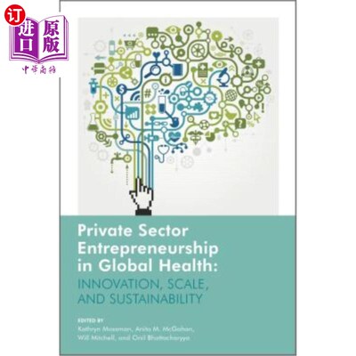 海外直订Private Sector Entrepreneurship in Global Health: Innovation, Scale, and Sustain 全球卫生中的私营部门企业家