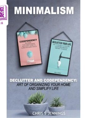 海外直订Minimalism: 2 Manuscripts Declutter And Codependency: Art of organising your hom 极简主义：2本手稿的杂乱和