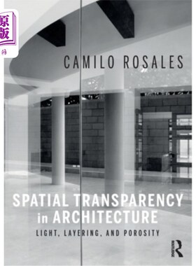 海外直订Spatial Transparency in Architecture: Light, Layering, and Porosity 建筑中的空间透明度:光线、分层和多孔性