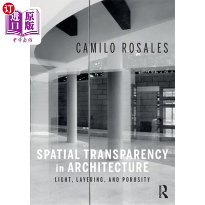 海外直订Spatial Transparency in Architecture: Light, Layering, and Porosity 建筑中的空间透明度:光线、分层和多孔性