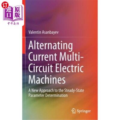 海外直订Alternating Current Multi-Circuit Electric Machines: A New Approach to the Stead 交流多回路电机稳态参数确定