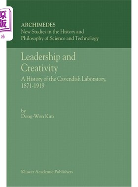 海外直订Leadership and Creativity: A History of the Cavendish Laboratory, 1871-1919 领导力与创造力:卡文迪许实验室的