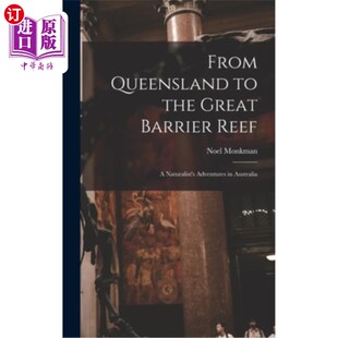 the 从昆士兰到大堡礁;博物学家 Australi Naturalist Queensland Barrier Great 海外直订From Reef; Adventures