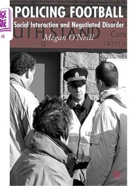 海外直订Policing Football: Social Interaction and Negotiated Disorder 足球警务：社会互动与协商障碍