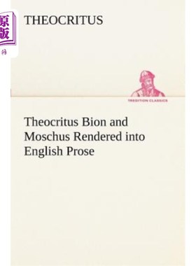 海外直订Theocritus Bion and Moschus Rendered Into English Prose 西奥克里特·比昂和莫斯丘的英语散文