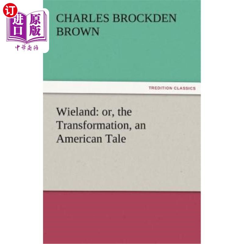 海外直订Wieland: Or, the Transformation, an American Tale 威兰德:或者,转变,一个美国故事