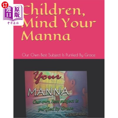 海外直订Children, Mind Your Manna: Our Own Best Subject Is Purified By Grace 孩子们，注意你们的吗哪：我们自己最好的
