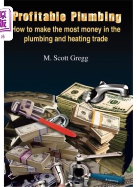 海外直订Profitable Plumbing: How to make the most money in the plumbing and heating trad 有利可图的管道：如何在管道