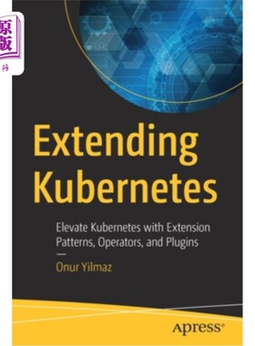海外直订Extending Kubernetes: Elevate Kubernetes with Extension Patterns, Operators, and 扩展Kubernet