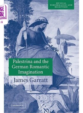 海外直订Palestrina and the German Romantic Imagination: Interpreting Historicism in Nine 帕莱斯特里纳与德国浪漫主义