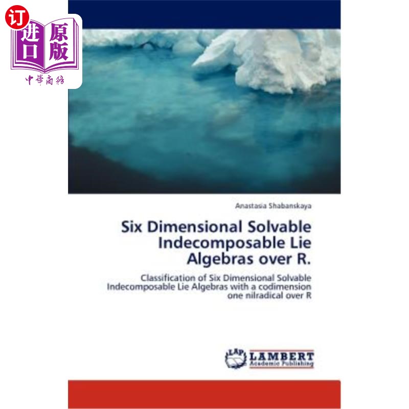 海外直订Six Dimensional Solvable Indecomposable Lie Algebras over R. R上的六维可解不可分解李代数。