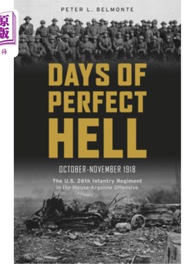 海外直订Days of Perfect Hell: The U.S. 26th Infantry Regiment in the Meuse-Argonne Offen 地狱般的日子:191