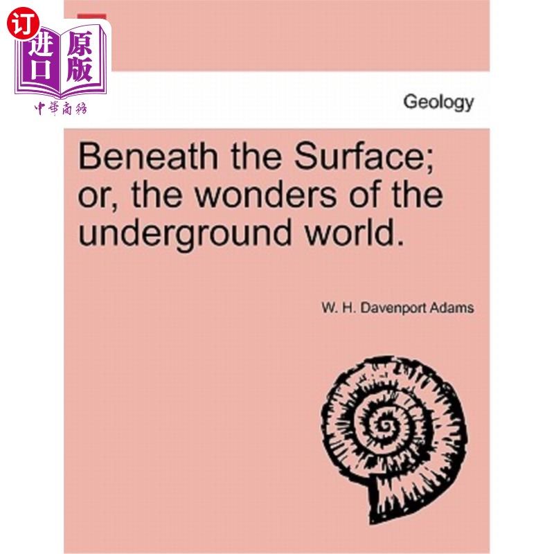 海外直订Beneath the Surface; or, the wonders of the underground world. 在表面之下;或者,地下世界的奇迹。