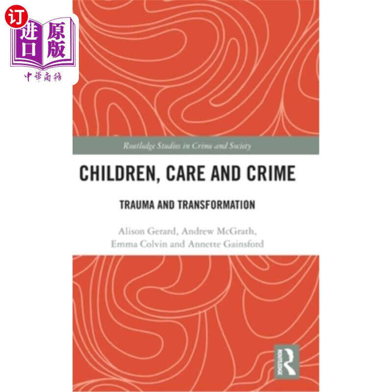 海外直订Children, Care and Crime: Trauma and Transformation 儿童，护理和犯罪:创伤和转变