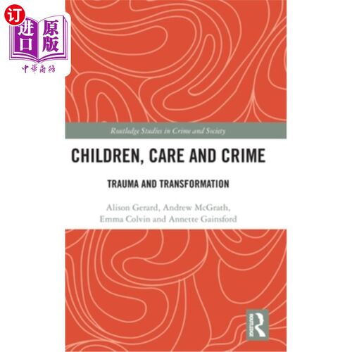 海外直订Children, Care and Crime: Trauma and Transformation 儿童，护理和犯罪:创伤和转变