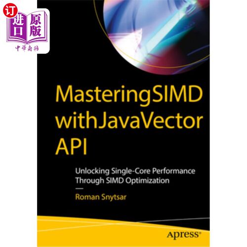 海外直订Mastering Simd with Java Vector API: Unlocking Single-Core Performance Through S 掌握Simd与Jav