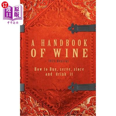 海外直订A Handbook Of Wine 1922 Reprint: How To Buy, Serve, Store And Drink It