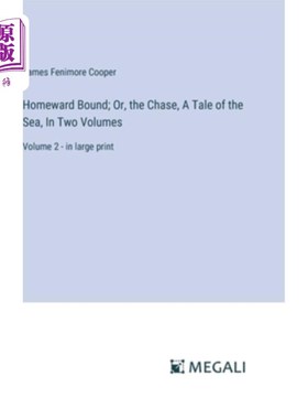 海外直订Homeward Bound; Or, the Chase, A Tale of the Sea, In Two Volumes: Volume 2 - in  返航的;或者，追逐，海的故