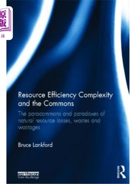 海外直订Resource Efficiency Complexity and the Commons: The Paracommons and Paradoxes of 资源效率、复杂性和公地:自