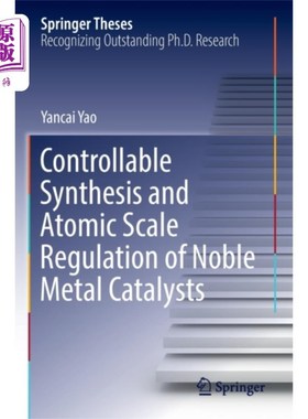 海外直订Controllable Synthesis and Atomic Scale Regulati... 贵金属催化剂的可控合成及原子尺度调控