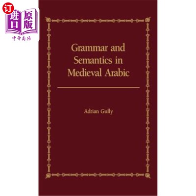 海外直订Grammar and Semantics in Medieval Arabic: The Study of Ibn-Hisham's 'Mughni I-La 中世纪阿拉伯语的语法和语义