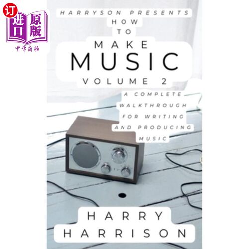 海外直订Harryson Presents How to Make Music: Volume 2: A Complete Walkthrough for Writin 哈里森介绍如何制作音乐：卷