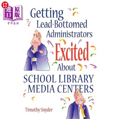 海外直订Getting Lead-Bottomed Administrators Excited about School Library Media Centers 让铅底管理人员对学校图书馆