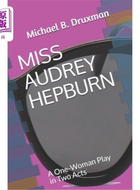 海外直订Miss Audrey Hepburn: A One-Woman Play in Two Acts 奥黛丽·赫本小姐:两幕独角戏