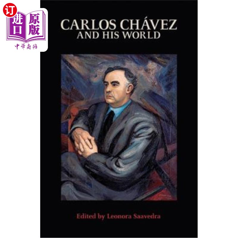 海外直订Carlos Chávez and His World卡洛斯Chávez和他的世界