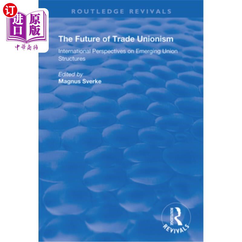 海外直订The Future of Trade Unionism: International Perspectives on Emerging Union Struc 工会主义的未来:新兴工会结