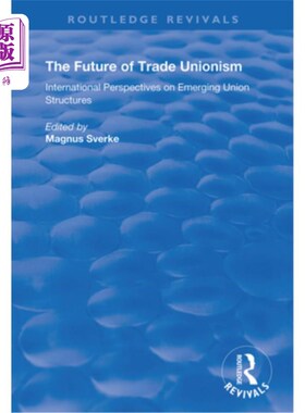 海外直订The Future of Trade Unionism: International Perspectives on Emerging Union Struc 工会主义的未来:新兴工会结
