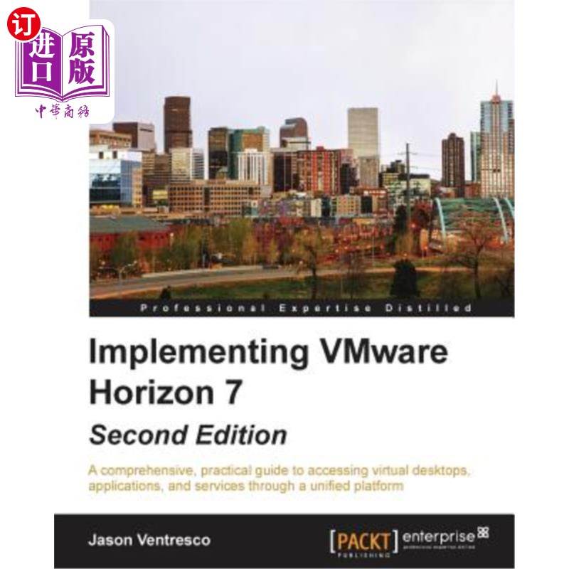 海外直订Implementing VMware Horizon 7 - Second Edition: A comprehensive, practical guide 实施VMware H
