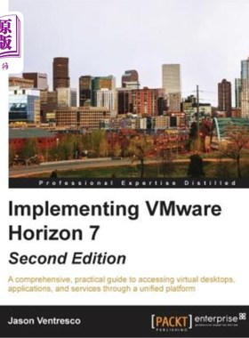 海外直订Implementing VMware Horizon 7 - Second Edition: A comprehensive, practical guide 实施VMware H