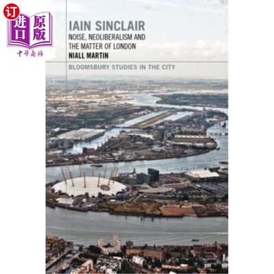 海外直订Iain Sinclair: Noise, Neoliberalism and the Matter of London 伊恩·辛克莱:《噪音、新自由主义与伦敦事件》