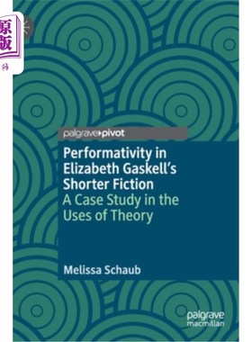 海外直订Performativity in Elizabeth Gaskell's Shorter Fiction: A Case Study in the Uses  伊丽莎白·盖斯凯尔短篇小说