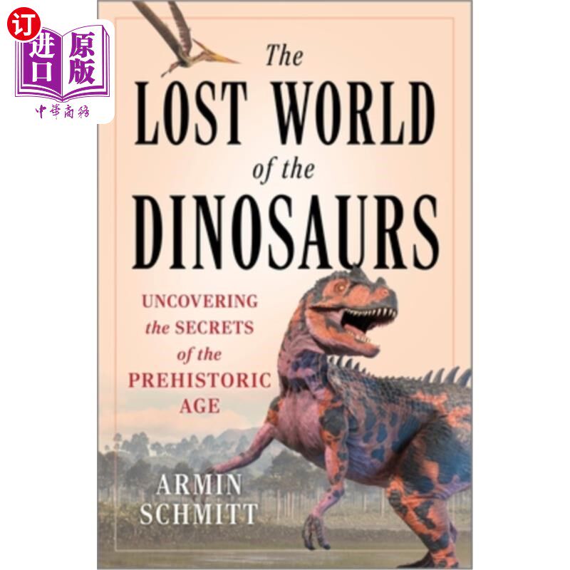 海外直订The Lost World of the Dinosaurs: Uncovering the Secrets of the Prehistoric Age 失落的恐龙世界：揭开史前时代