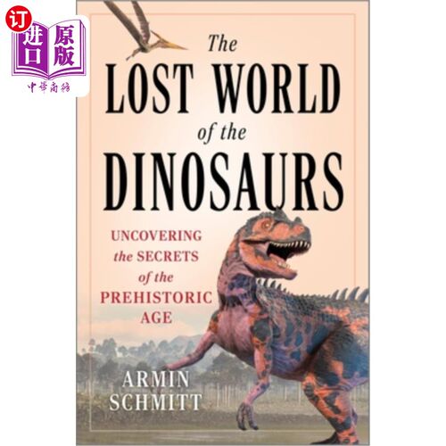 海外直订The Lost World of the Dinosaurs: Uncovering the Secrets of the Prehistoric Age 失落的恐龙世界：揭开史前时代